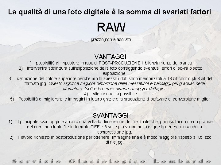 La qualità di una foto digitale è la somma di svariati fattori RAW grezzo,