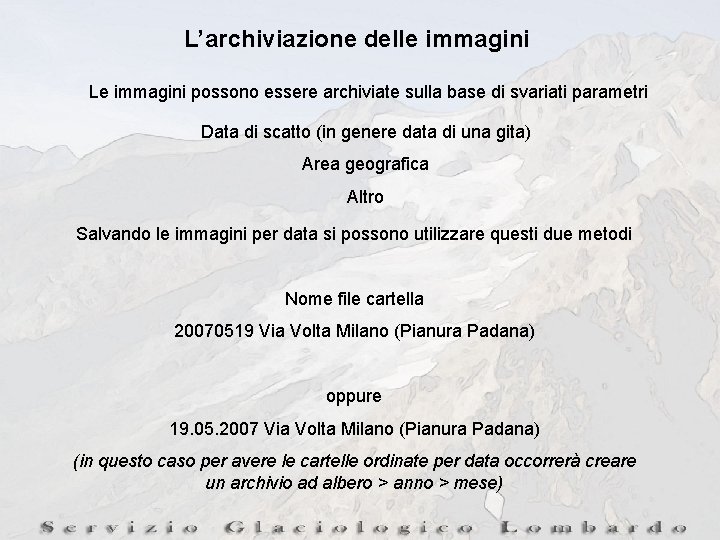 L’archiviazione delle immagini Le immagini possono essere archiviate sulla base di svariati parametri Data