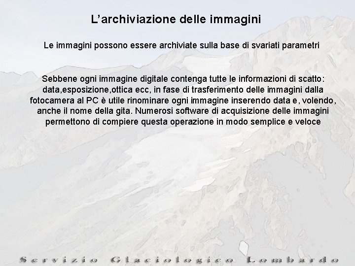 L’archiviazione delle immagini Le immagini possono essere archiviate sulla base di svariati parametri Sebbene