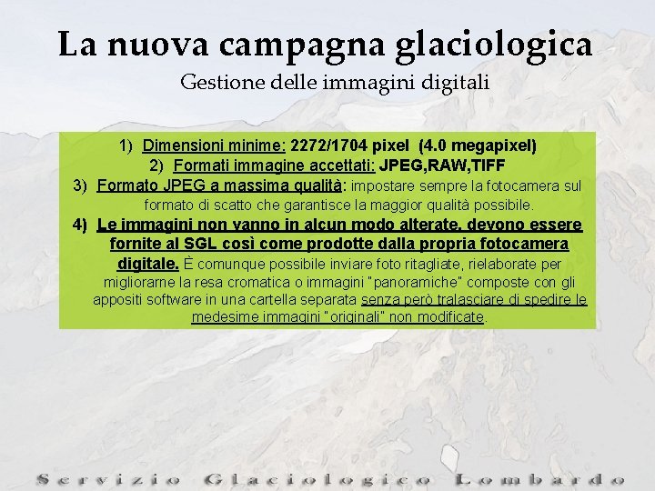 La nuova campagna glaciologica Gestione delle immagini digitali 1) Dimensioni minime: 2272/1704 pixel (4.