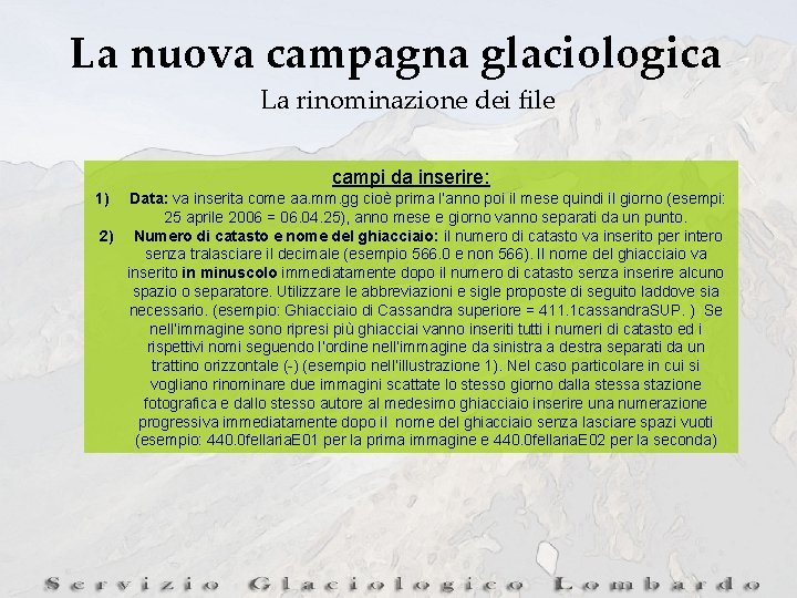 La nuova campagna glaciologica La rinominazione dei file campi da inserire: 1) Data: va