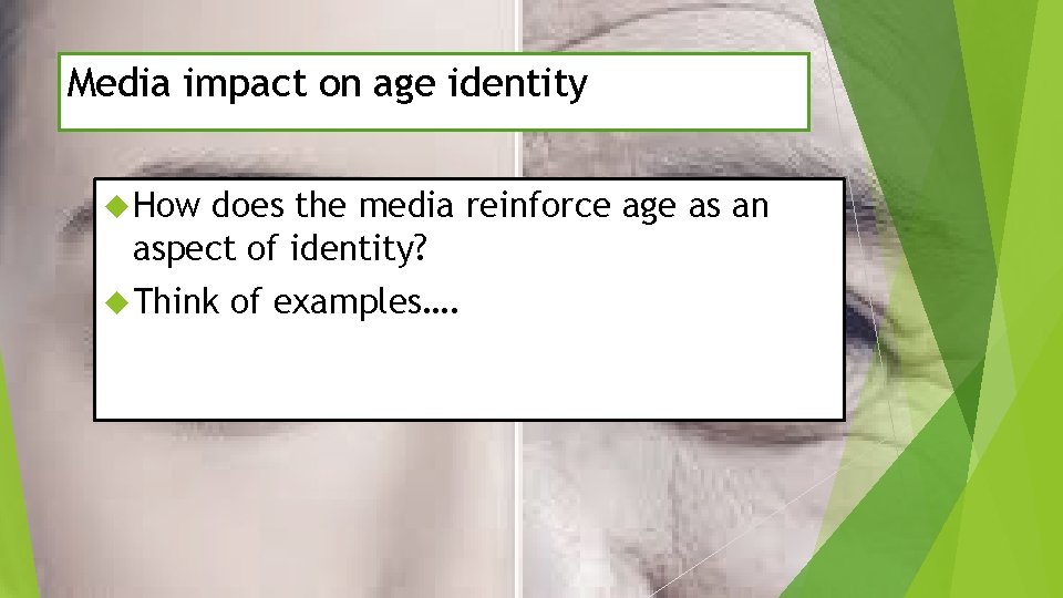 Media impact on age identity How does the media reinforce age as an aspect