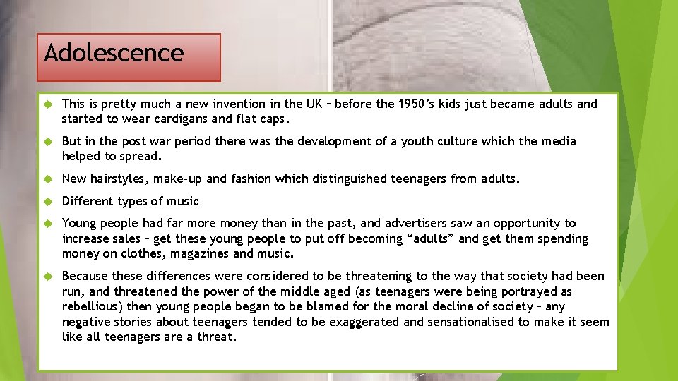 Adolescence This is pretty much a new invention in the UK – before the