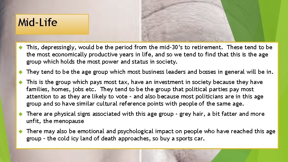 Mid-Life This, depressingly, would be the period from the mid-30’s to retirement. These tend