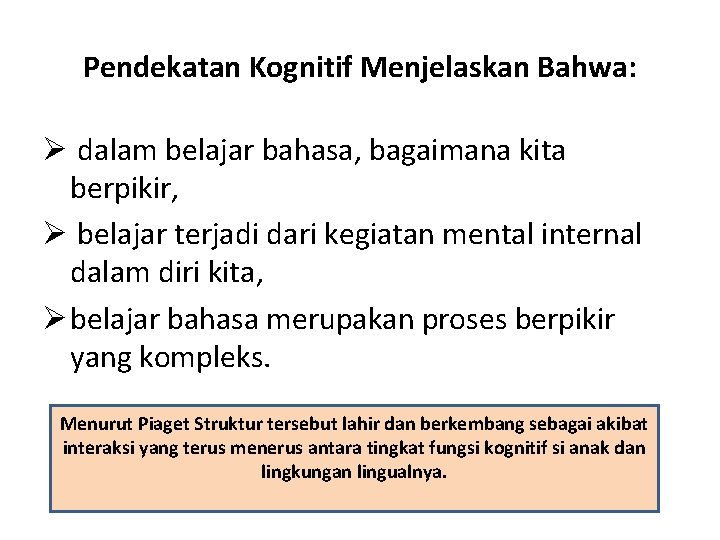 Pendekatan Kognitif Menjelaskan Bahwa: Ø dalam belajar bahasa, bagaimana kita berpikir, Ø belajar terjadi