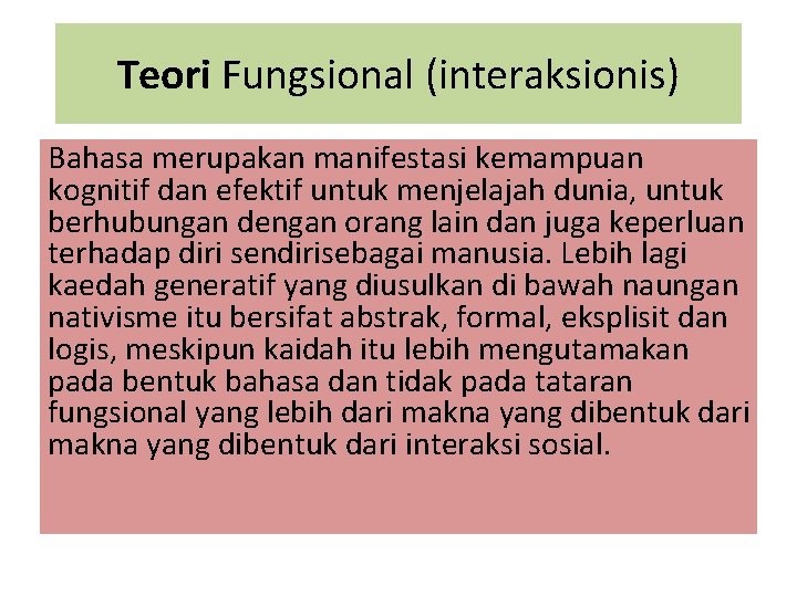Teori Fungsional (interaksionis) Bahasa merupakan manifestasi kemampuan kognitif dan efektif untuk menjelajah dunia, untuk