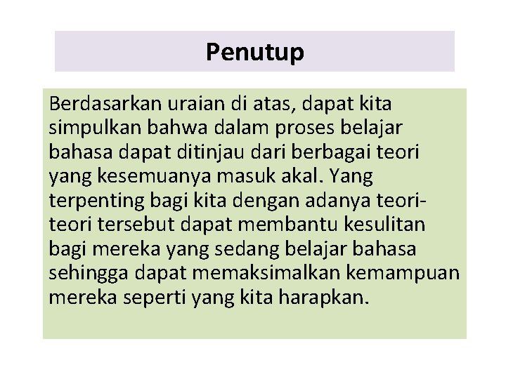 Penutup Berdasarkan uraian di atas, dapat kita simpulkan bahwa dalam proses belajar bahasa dapat