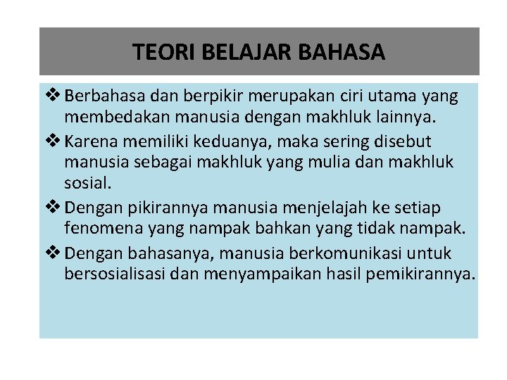 TEORI BELAJAR BAHASA v Berbahasa dan berpikir merupakan ciri utama yang membedakan manusia dengan