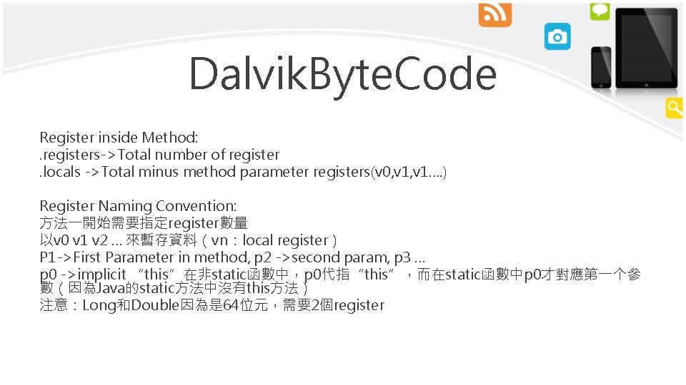 Dalvik. Byte. Code Register inside Method: . registers->Total number of register. locals ->Total minus