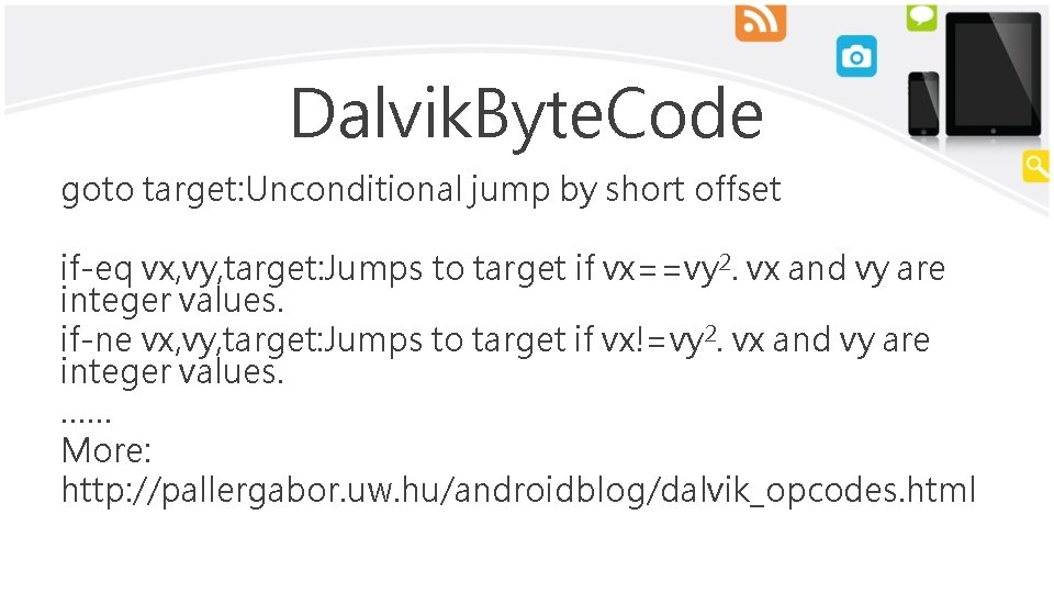Dalvik. Byte. Code goto target: Unconditional jump by short offset if-eq vx, vy, target: