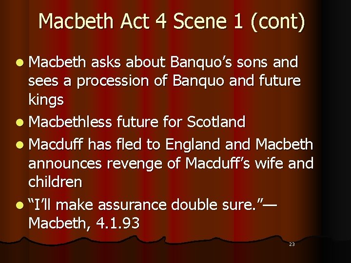 Macbeth Act 4 Scene 1 (cont) l Macbeth asks about Banquo’s sons and sees