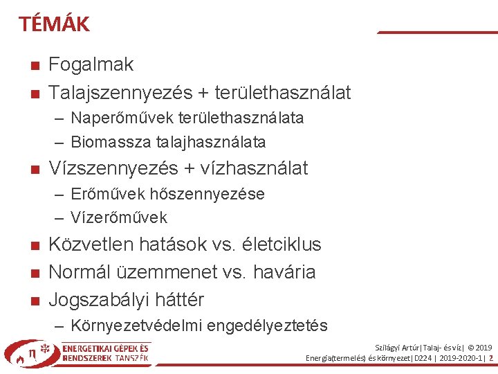 TÉMÁK Fogalmak Talajszennyezés + területhasználat – Naperőművek területhasználata – Biomassza talajhasználata Vízszennyezés + vízhasználat