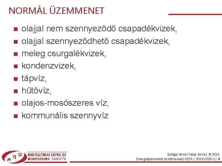 NORMÁL ÜZEMMENET olajjal nem szennyeződő csapadékvizek, olajjal szennyeződhető csapadékvizek, meleg csurgalékvizek, kondenzvizek, tápvíz, hűtővíz,