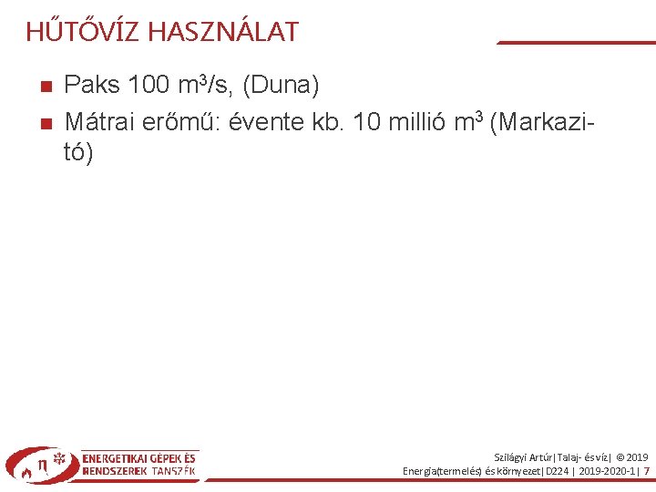 HŰTŐVÍZ HASZNÁLAT Paks 100 m 3/s, (Duna) Mátrai erőmű: évente kb. 10 millió m