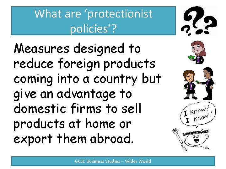 What are ‘protectionist policies’? Measures designed to reduce foreign products coming into a country