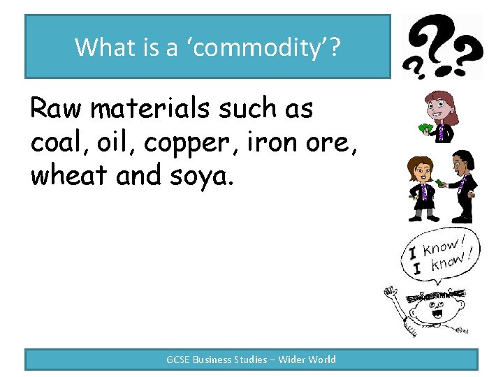 What is a ‘commodity’? Raw materials such as coal, oil, copper, iron ore, wheat