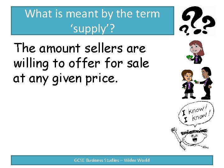 What is meant by the term ‘supply’? The amount sellers are willing to offer