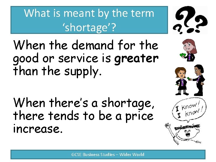 What is meant by the term ‘shortage’? When the demand for the good or