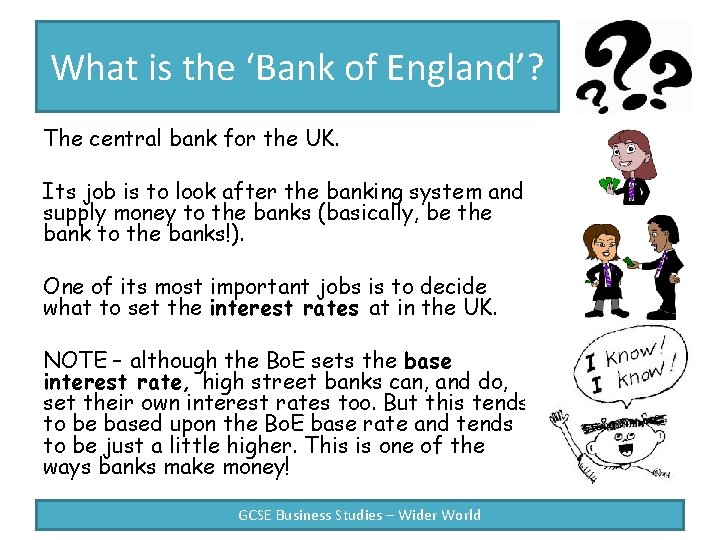 What is the ‘Bank of England’? The central bank for the UK. Its job