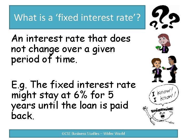 What is a ‘fixed interest rate’? An interest rate that does not change over