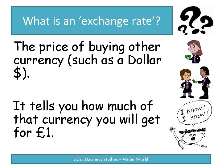 What is an ‘exchange rate’? The price of buying other currency (such as a