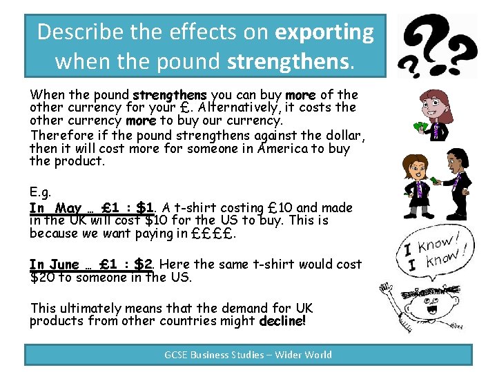 Describe the effects on exporting when the pound strengthens. When the pound strengthens you