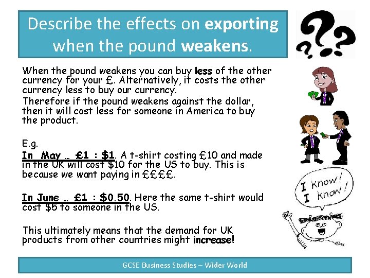 Describe the effects on exporting when the pound weakens. When the pound weakens you