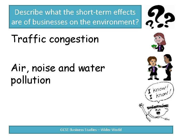 Describe what the short-term effects are of businesses on the environment? Traffic congestion Air,