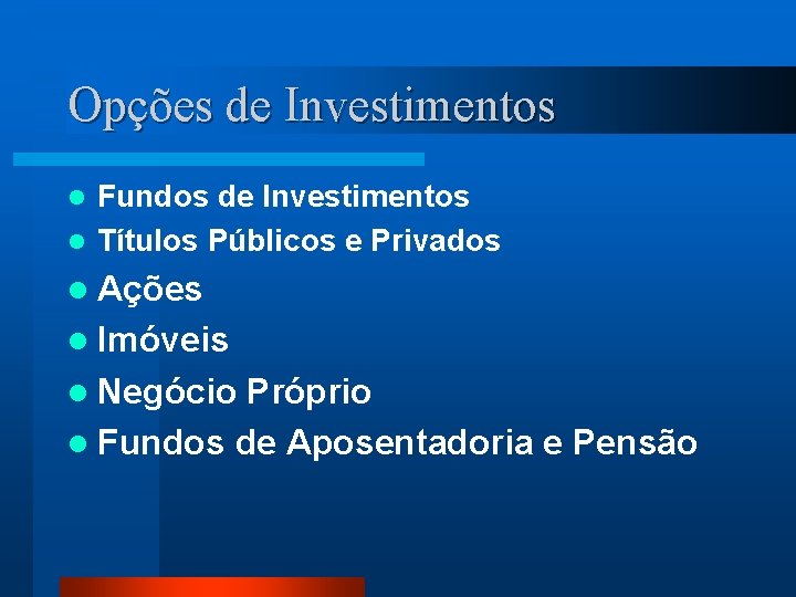 Opções de Investimentos Fundos de Investimentos l Títulos Públicos e Privados l l Ações