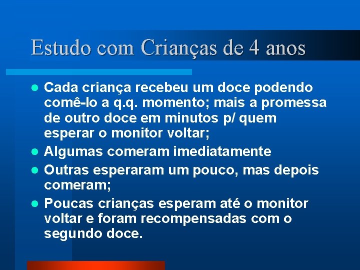 Estudo com Crianças de 4 anos Cada criança recebeu um doce podendo comê-lo a