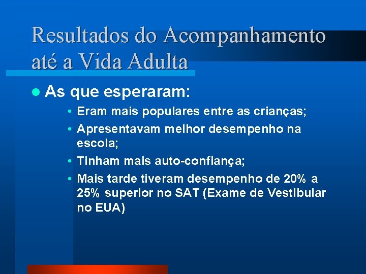 Resultados do Acompanhamento até a Vida Adulta l As que esperaram: • Eram mais