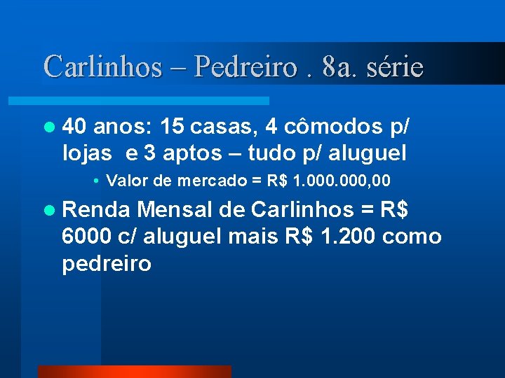 Carlinhos – Pedreiro. 8 a. série l 40 anos: 15 casas, 4 cômodos p/