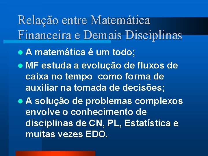 Relação entre Matemática Financeira e Demais Disciplinas l. A matemática é um todo; l