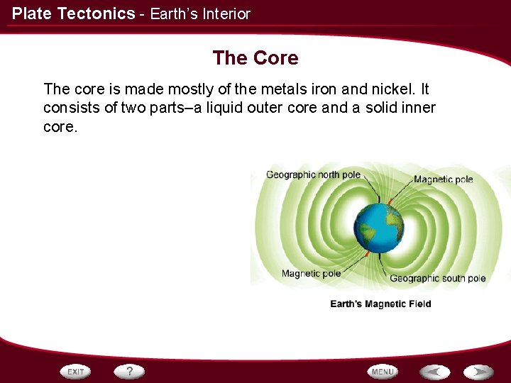 Plate Tectonics - Earth’s Interior The Core The core is made mostly of the