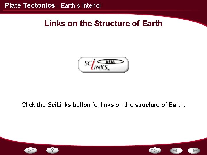 Plate Tectonics - Earth’s Interior Links on the Structure of Earth Click the Sci.