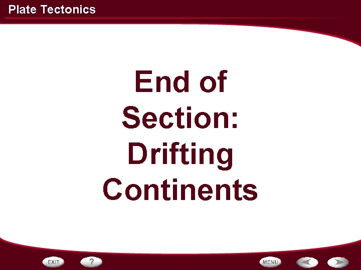 Plate Tectonics End of Section: Drifting Continents 