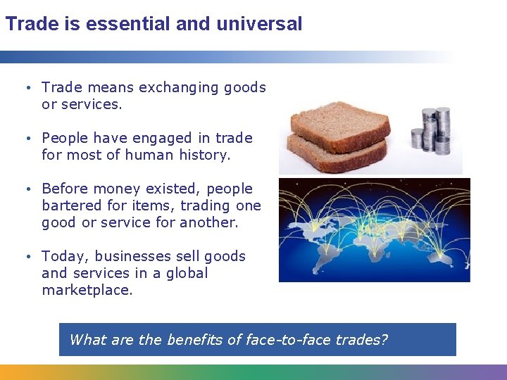 Trade is essential and universal • Trade means exchanging goods or services. • People