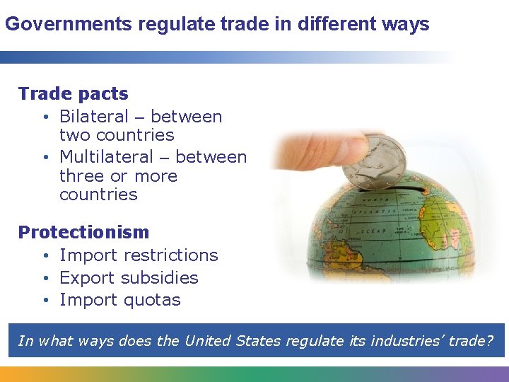 Governments regulate trade in different ways Trade pacts • Bilateral ‒ between two countries