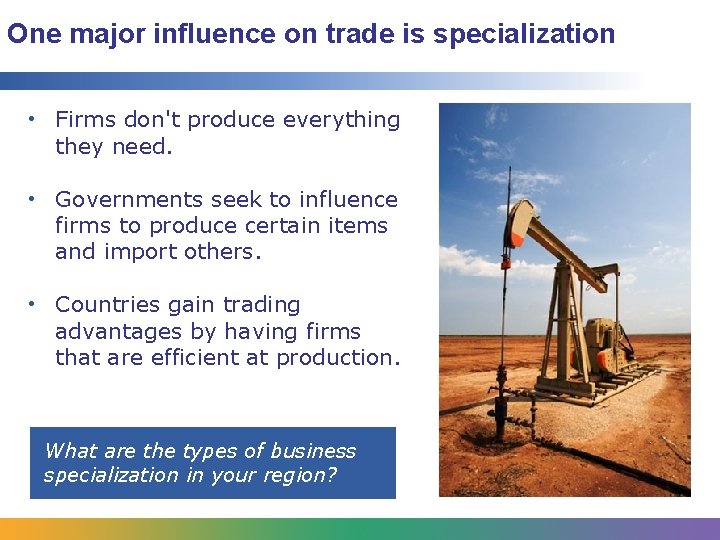 One major influence on trade is specialization • Firms don't produce everything they need.
