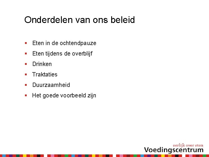 Onderdelen van ons beleid Eten in de ochtendpauze Eten tijdens de overblijf Drinken Traktaties