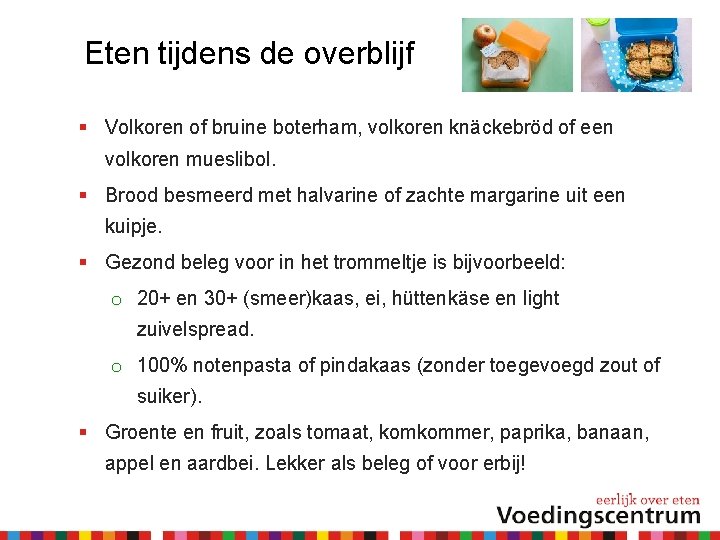 Eten tijdens de overblijf Volkoren of bruine boterham, volkoren knäckebröd of een volkoren mueslibol.