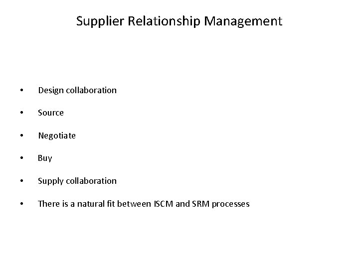 Supplier Relationship Management • Design collaboration • Source • Negotiate • Buy • Supply