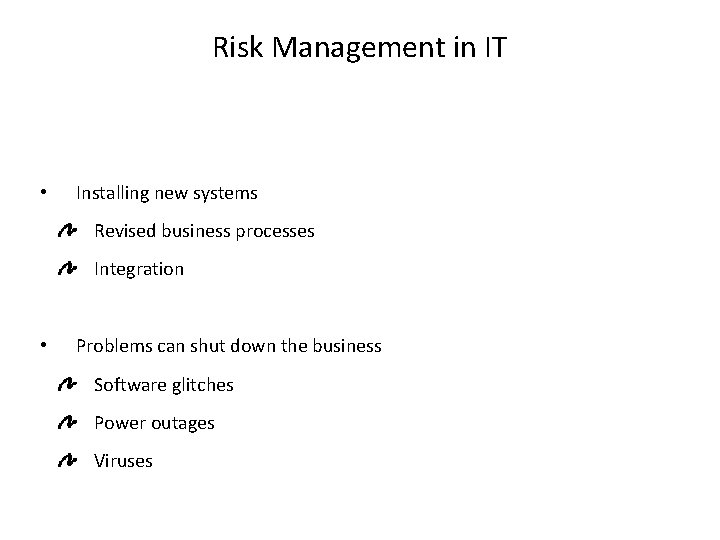 Risk Management in IT • Installing new systems Revised business processes Integration • Problems