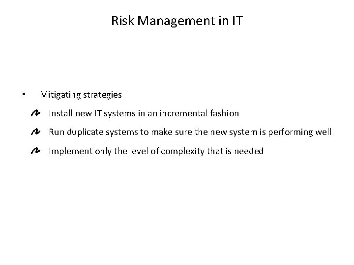 Risk Management in IT • Mitigating strategies Install new IT systems in an incremental