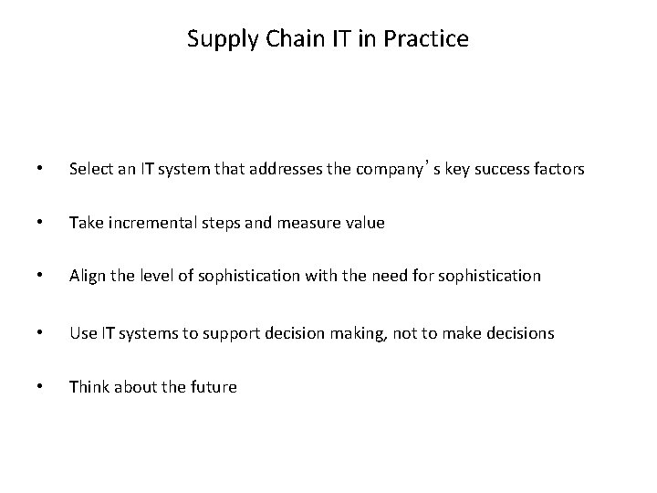 Supply Chain IT in Practice • Select an IT system that addresses the company’s