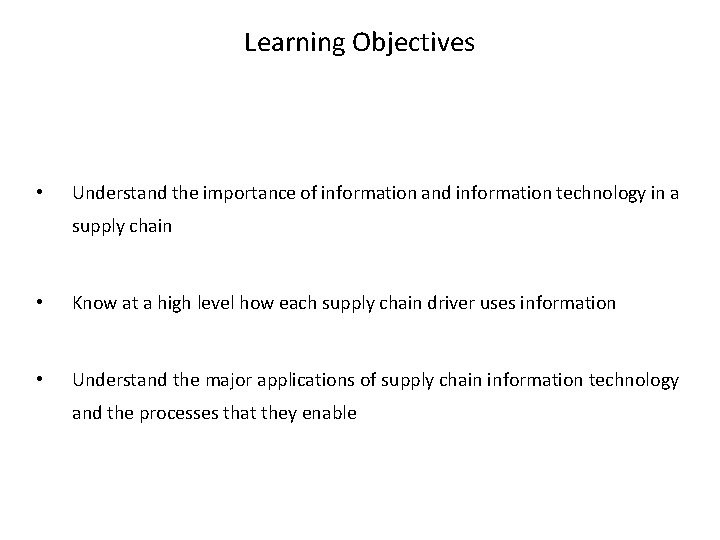 Learning Objectives • Understand the importance of information and information technology in a supply