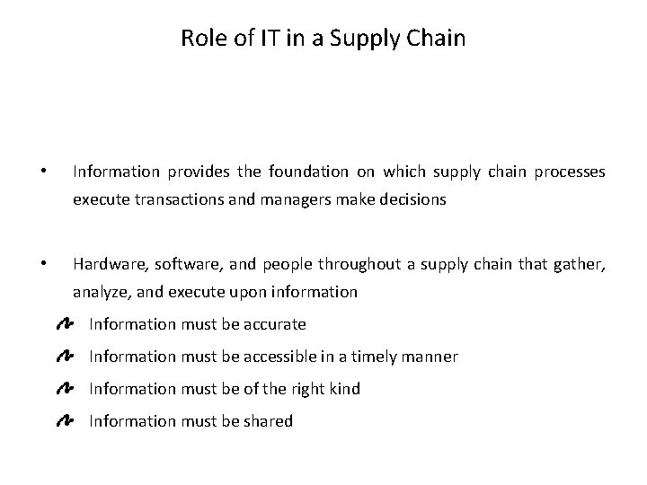 Role of IT in a Supply Chain • Information provides the foundation on which