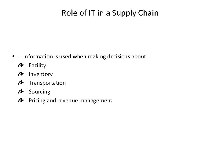 Role of IT in a Supply Chain • Information is used when making decisions
