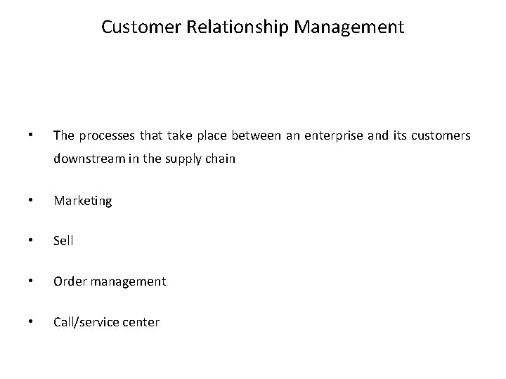 Customer Relationship Management • The processes that take place between an enterprise and its