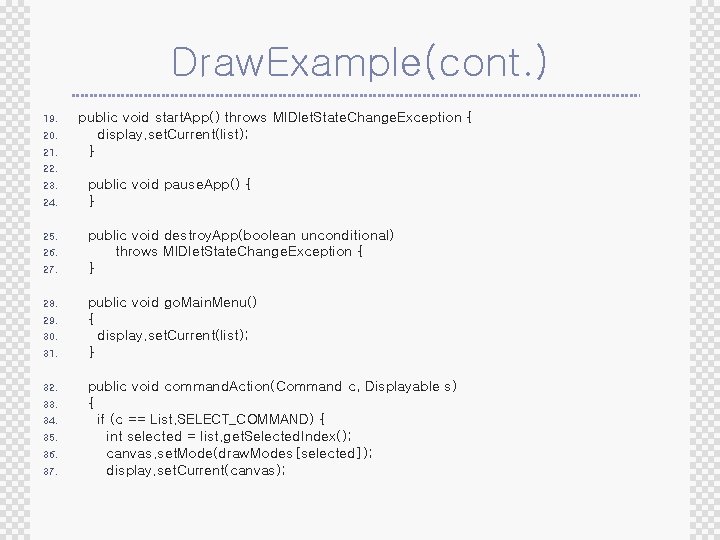 Draw. Example(cont. ) 19. 20. 21. public void start. App() throws MIDlet. State. Change.